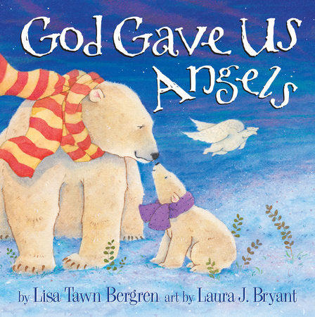 God Gave Us Angels Hardcover by Lisa Tawn Bergren; illustrations by Laura J. Bryant