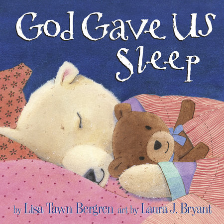 God Gave Us Sleep HC by Lisa Tawn Bergren; illustrated by Laura J. Bryant