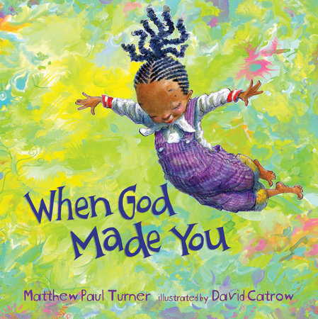When God Made You HC by Matthew Paul Turner; illustrated by David Catrow