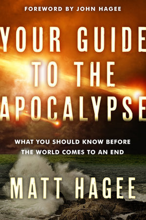 Your Guide to the Apocalypse Paperback by Matt Hagee; foreword by John Hagee