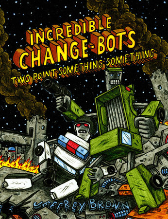 Incredible Change-Bots Two Point Something Something Paperback by Jeffrey Brown