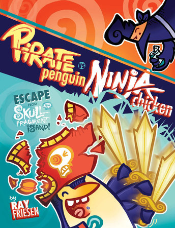 Pirate Penguin vs Ninja Chicken Volume 2: Escape From Skull-Fragment Island! Hardcover by Ray Friesen