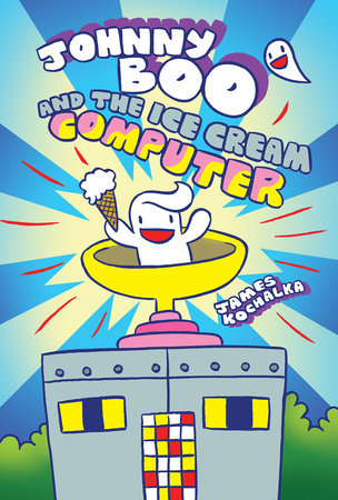 Johnny Boo and the Ice Cream Computer (Johnny Boo Book 8) Hardcover by James Kochalka