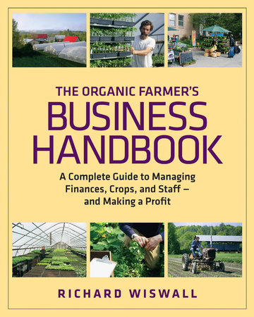 The Organic Farmer's Business Handbook Paperback by RICHARD WISWALL