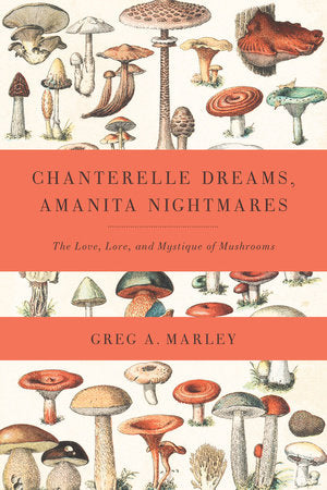 Chanterelle Dreams, Amanita Nightmares Paperback by GREG MARLEY