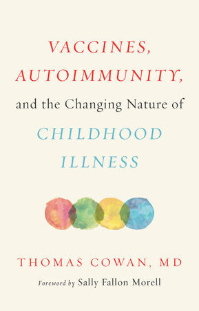 Vaccines, Autoimmunity, and the Changing Nature of Childhood Illness Hardcover by THOMAS COWAN