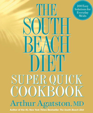 The South Beach Diet Super Quick Cookbook Hardcover by Dr. Arthur Agatston, M.D.
