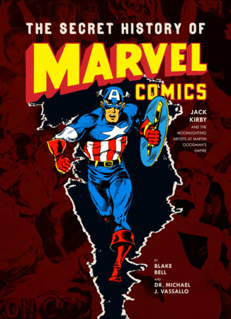 The Secret History of Marvel Comics Hardcover by Blake Bell