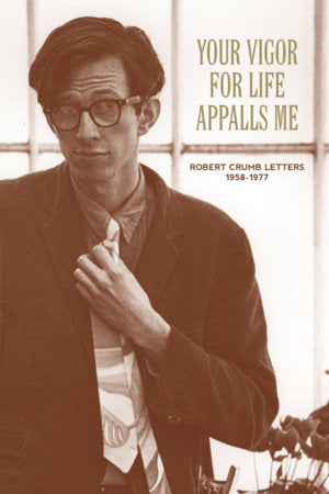 Your Vigor for Life Appalls Me Paperback by R. Crumb