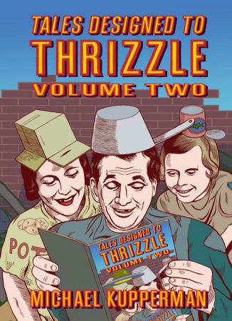 Tales Designed To Thrizzle Volume Two Hardcover by Michael Kupperman