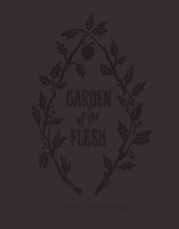 Garden of the Flesh Hardcover by Gilbert Hernandez