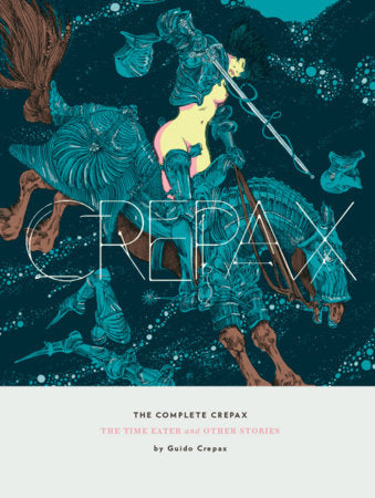 The Complete Crepax: The Time Eater And Other Horror Stories Hardcover by Guido Crepax