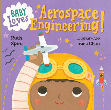 Baby Loves Aerospace Engineering! EL by Ruth Spiro (Author); Irene Chan (Illustrator)