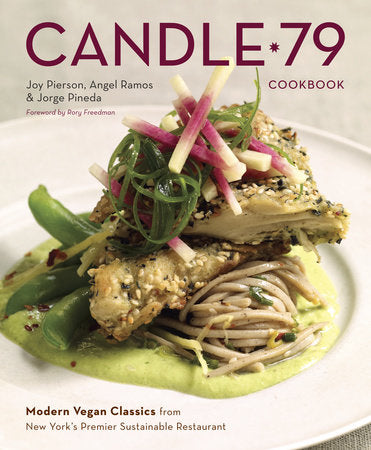 Candle 79 Cookbook Hardcover by Joy Pierson, Angel Ramos, and Jorge Pineda Foreword by Rory Freedman