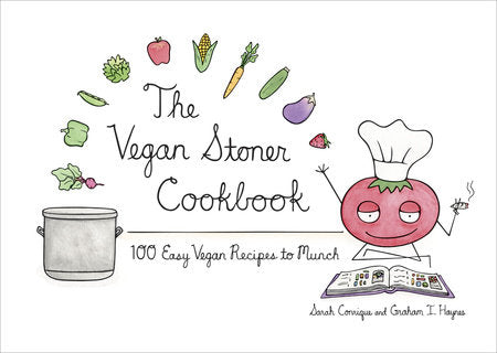 The Vegan Stoner Cookbook Hardcover by Sarah Conrique and Graham I. Haynes