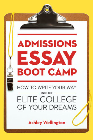 Admissions Essay Boot Camp Paperback by Ashley Wellington, founder of Mint Tutors