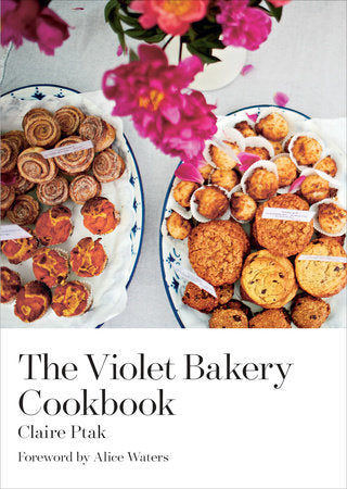 The Violet Bakery Cookbook Hardcover by Claire Ptak, Foreword by Alice Waters