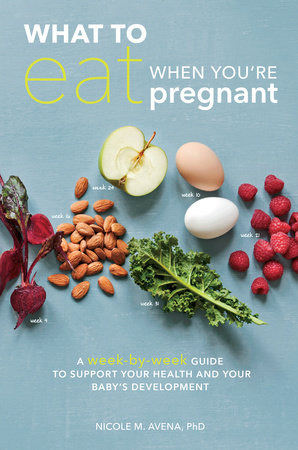 What to Eat When You're Pregnant Paperback by Nicole M. Avena, PhD