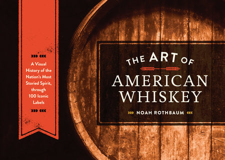 The Art of American Whiskey Hardcover by Noah Rothbaum