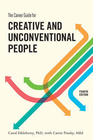 The Career Guide for Creative and Unconventional People, Fourth Edition Paperback by Carol Eikleberry, PhD, with Carrie Pinsky, MEd