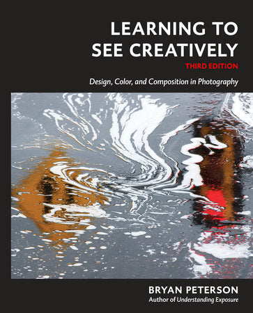 Learning to See Creatively, Third Edition Paperback by Bryan Peterson