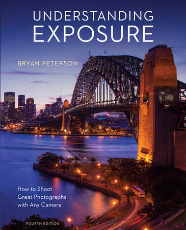 Understanding Exposure, Fourth Edition Paperback by Bryan Peterson