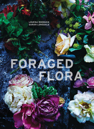 Foraged Flora Hardcover by Louesa Roebuck and Sarah Lonsdale