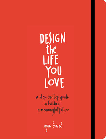 Design the Life You Love Paperback by Ayse Birsel