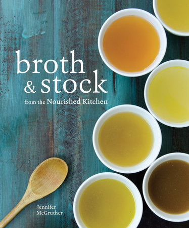 Broth and Stock from the Nourished Kitchen Paperback by Jennifer McGruther