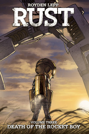 Rust Vol. 3: Death of the Rocket Boy TR by Royden Lepp