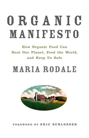 Organic Manifesto Paperback by Maria Rodale, Foreward by Eric Schlosser