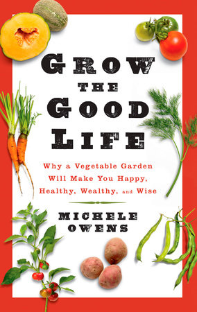 Grow the Good Life Paperback by Michele Owens