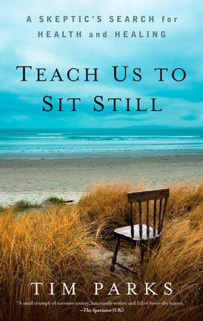 Teach Us to Sit Still Paperback by Tim Parks