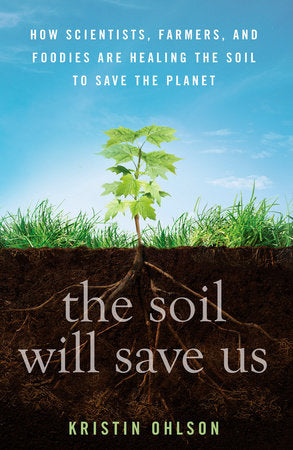 The Soil Will Save Us Hardcover by Kristin Ohlson
