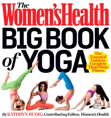 The Women's Health Big Book of Yoga Paperback by Kathryn Budig, Contributing Editor, Women's Health
