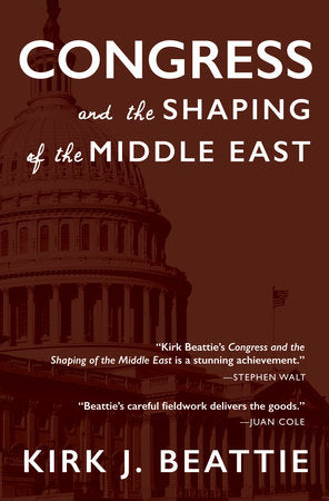 Congress and the Shaping of the Middle East Hardcover by Kirk Beattie