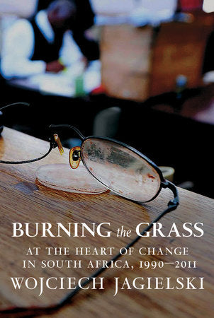 Burning the Grass Paperback by Wojciech Jagielski; translated from the Polish by Antonia Lloyd-Jones