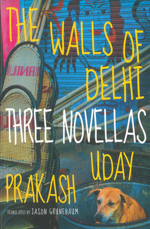 The Walls of Delhi TR by Uday Prakash; translated from the Hindi by Jason Grunebaum