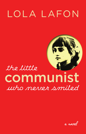 The Little Communist Who Never Smiled Paperback by Lola Lafon; translated from the French by Nick Caistor