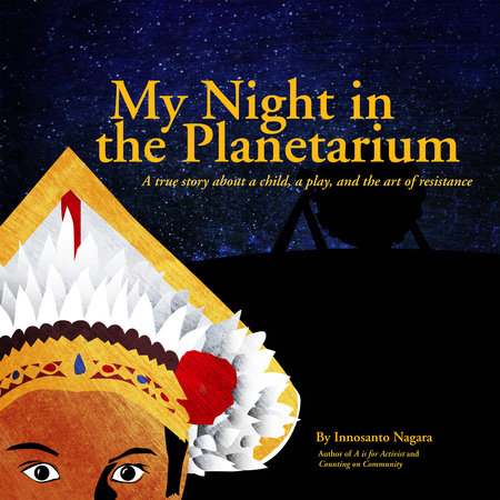 My Night in the Planetarium Hardcover by Written and Illustrated by Innosanto Nagara
