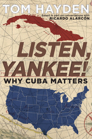 Listen, Yankee! TR by Tom Hayden in conversation with Ricardo Alarcón