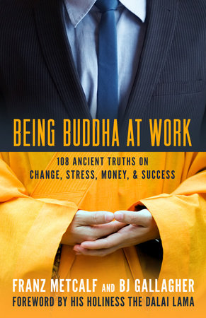 Being Buddha at Work Paperback by Franz Metcalf and BJ Gallagher
