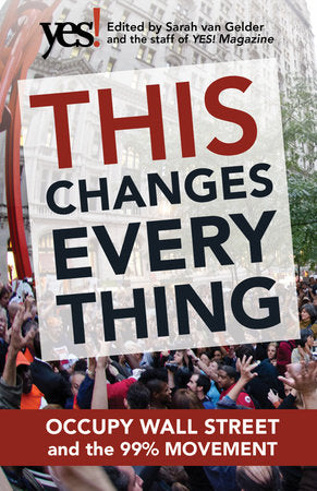 This Changes Everything Paperback by Edited by Sarah van Gelder and the staff of YES! Magazine