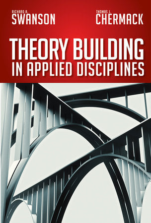 Theory Building in Applied Disciplines Paperback by Richard A. Swanson and Thomas J. Chermack