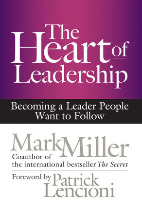 The Heart of Leadership Hardcover by Mark Miller
