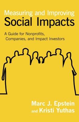 Measuring and Improving Social Impacts Hardcover by Marc J. Epstein and Kristi Yuthas