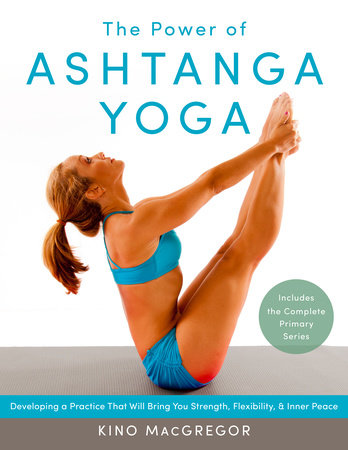 The Power of Ashtanga Yoga Paperback by Kino MacGregor