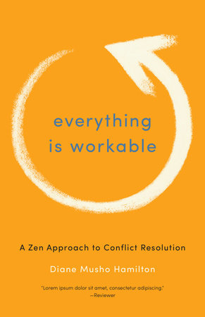 Everything Is Workable Paperback by Diane Musho Hamilton
