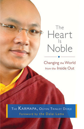 The Heart Is Noble Paperback by H.H. the Seventeenth Karmapa, Ogyen Trinley Dorje