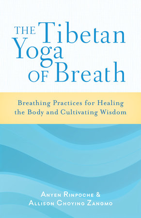 The Tibetan Yoga of Breath Paperback by Anyen Rinpoche and Allison Choying Zangmo